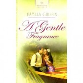 A Gentle Fragrance by Pamela Griffin 